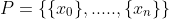 P = \{\{x_0\},.....,\{x_n\}\}